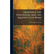 (영문도서)Frontinus: The Stratagems And the Aqueducts of Rome Hardcover, Tradd Street Press, English, 9781025670645 Tradd Street Press, English, 9781025670645