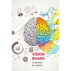 Vision Board Journal: A Journey For Within Cover. 6x9 Inches 102 pages. Paperback, Astavera Planners, English, 9781716103452