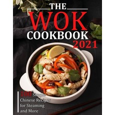 (영문도서) The Wok Cookbook 2021: 100 Simple Chinese Recipes for Steaming and More Paperback, Independently Published, English, 9798473766769