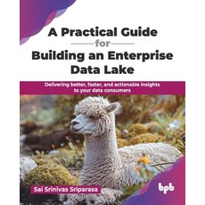 (英文圖書)A Practical Guide for Building an Enterprise Data Lake: Delivering better faste... 平裝版, Bpb Publications, 英文