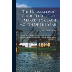 (영문도서) The Housekeeper's Guide To The Fish-market For Each Month Of The Year: And An Account Of The ... Paperback, Legare Street Press, English, 9781016367172