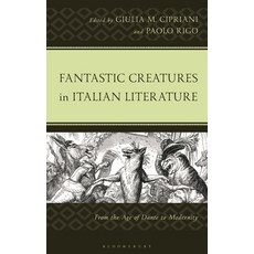 (영문도서)Fantastic Creatures in Italian Literature: From the Age of Dante to Modernity Hardcover, Bloomsbury Academic, English, 9781666956740
