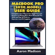 MacBook Pro (2020 Model) User Guide: Complete User Manual for Beginners and Seniors to Master Your N... Paperback, Independently Published