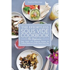 (영문도서) The Effortless Sous Vide Cookbook for Beginners: Easy Quick and Foolproof Rec... Paperback, Sophia Marchesi, English, 9781802863772