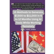 (영문도서)15 Methods to Generate $7 500 to $11 000 in 6 to 12 Months Using AI Tools While... Paperback, 978-1-83423-140-2, English, 9781834231402