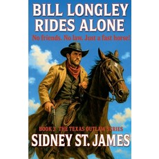 (영문도서)Bill Longley Rides Alone - No Friends. No Law. Just a Fast Horse! Paperback, Beebop Publishing Group, English, 9798230854999