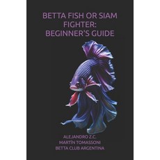 (영문도서)Betta Fish or Siam Fighter: Beginner's Guide Paperback, Independently Published, English, 9798242419391