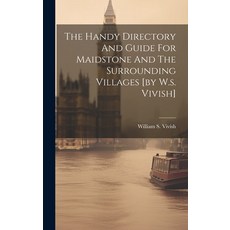 (영문도서) The Handy Directory And Guide For Maidstone And The Surrounding Villages [by W.s. Vivish] Hardcover, Legare Street Press, English, 9781020441707