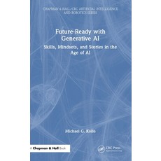 (영문도서)Future-Ready with Generative AI: Skills Mindsets and Stories in the Age of AI Hardcover, CRC Press, English, 9781032979939 CRC Press, English, 9781032979939