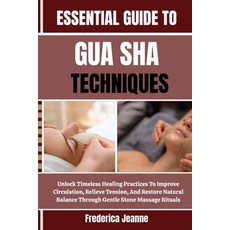 (영문도서)Essential Guide to Gua Sha Techniques: Unlock Timeless Healing Practices To Impr... Paperback, Independently Published, English, 9798262808267