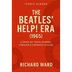 (영문도서)Iconic Albums - The Beatles Help Era (1965): A Track-by-Track Journey Through a... Paperback, Independently Published, English, 9798275600148