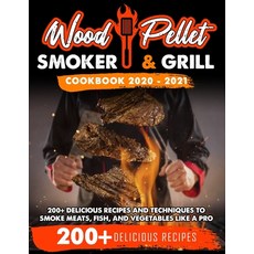 Wood Pellet Smoker and Grill Cookbook 2020 - 2021: For Real Pitmasters. 200+ Delicious Recipes and T... Paperback, Smart Creative Publishing, English, 9781914067273