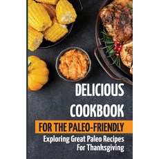 (영문도서) Delicious Cookbook For The Paleo-Friendly: Exploring Great Paleo Recipes For Thanksgiving Paperback, Independently Published, English, 9798750551026