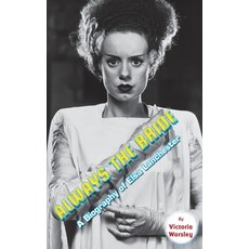 (영문도서) Always the Bride - A Biography of Elsa Lanchester (hardback) Hardcover, BearManor Media, English, 9781629338101