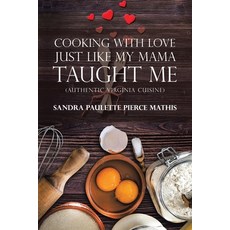 Cooking with Love Just Like My Mama Taught Me: (Authentic Virginia Cuisine) Paperback, Xlibris Us