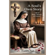 (영문도서)A Soul's Own Story: Life of Saint Theresa of Lisieux Paperback, Independently Published, English, 9798294022792