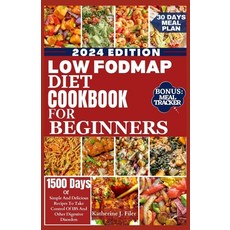 (영문도서) Low Fodmap Diet Cookbook for Beginners: Simple And Delicious Recipes To Take Control Of IBS A... Paperback, Independently Published, English, 9798872960386