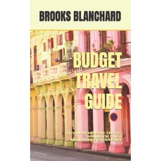 (영문도서) Budget Travel Guide: A Comprehensive Travel Handbook for a Memorable Experience Paperback, Independently Published, English, 9798853984554