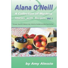 Alana O'Neill: A Collection of Mystery Stories with Recipes: Books 1-4 Paperback, Independently Published