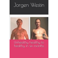 (영문도서) Unhealthy healthy to healthy in six months Paperback, Independently Published, English, 9781723742415