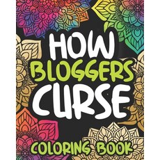 How Bloggers Curse: Swearing Coloring Book For Adults Funny Blogging Lovers Gift Idea For Men Or Women Paperback, Independently Published, English, 9798562448927