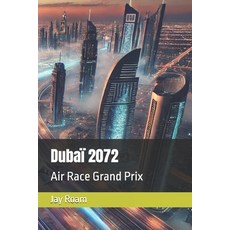 (영문도서) Dubaï 2072: Air Race Grand Prix Paperback, Independently Published, English, 9798310640719