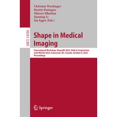 (영문도서) Shape in Medical Imaging: International Workshop Shapemi 2023 Held in Conjunction with Micc... Paperback, Springer, English, 9783031469138