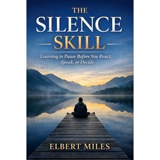 (영문도서)The Silence Skill: Learning to Pause Before You React Speak or Decide Paperback, Independently Published, English, 9798241452184