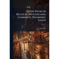 (英文書籍)Seven Weeks in Belgium Switzerland Lombardy Piedmont Savoy; Volume 1 平裝版, Nabu Press, 英文