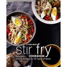 (영문도서) The New Stir Fry Cookbook: Delicious Stir Fry Recipes for All Types of Meals Paperback, Createspace Independent Pub..., English, 9781725787629