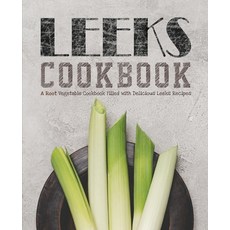 Leeks Cookbook: A Root Vegetable Cookbook Filled with Delicious Leeks Recipes Paperback, Independently Published, English, 9798578764776