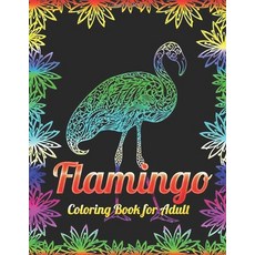 Flamingo Coloring Book For Adults: A Coloring Book for Adults Containing 20 Flamingo Designs in a Va... Paperback, Independently Published