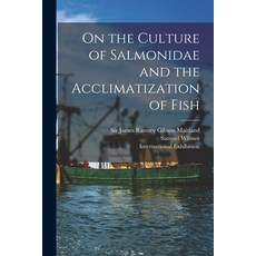 (영문도서) On the Culture of Salmonidae and the Acclimatization of Fish [microform] Paperback, Legare Street Press, English, 9781013647574