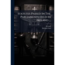 (영문도서)Statutes Passed In The Parliaments Held In Ireland ... Paperback, Hutson Street Press, English, 9781024329513