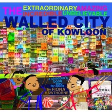 The Extraordinary Amazing Incredible Unbelievable Walled City of Kowloon: A Children's Book Also for... Paperback, Blacksmith Books, English, 9789887963936