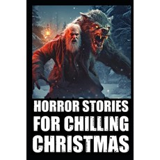 (영문도서) Horror Stories For Chilling Christmas: Vol 2. (True Cryptid Sightings Of Bigfoot Dogmen and ... Paperback, Independently Published, English, 9798871781425