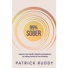(영문도서) 99% Sober: Improve Your Health Wealth and Happiness by Taking Control of Your Drinking Paperback, Regal Books, English, 9781738545605