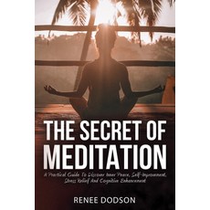 The Secret of Meditation: A Practical Guide To Discover Inner Peace Self-Improvement Stress Relief... Paperback, Independently Published