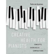 (영문도서) Creative Health for Pianists: Concepts Exercises & Compositions Paperback, Oxford University Press, USA, English, 9780197600214
