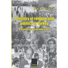 (영문도서) A history of religion and politics in Turkey: A Century of Contradictions Paperback, Racho Donef / Tatavla Publi..., English, 9780987423931