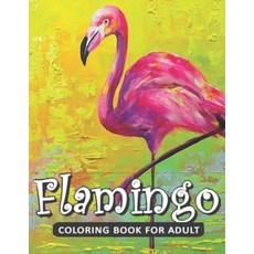 Flamingo Coloring Book For Adults: A Coloring Book for Adults Containing 20 Flamingo Designs in a Va... Paperback, Independently Published