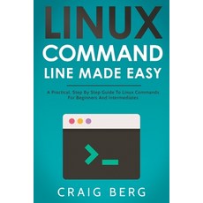 Linux Command Line Made Easy: A Practical Step By Step Guide To Linux Commands For Beginners And In... Paperback, Independently Published, English, 9798572591019