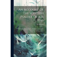 (영문도서) An Account Of The Scottish Psalter Of A.d. 1566: Containing The Psalms Canticles And Hymns ... Hardcover, Legare Street Press, English, 9781019481134