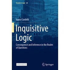 (영문도서) Inquisitive Logic: Consequence and Inference in the Realm of Questions Paperback, Springer, English, 9783031097089