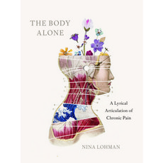 (영문도서) The Body Alone: A Lyrical Articulation of Chronic Pain Paperback, University of Iowa Press, English, 9781609389499
