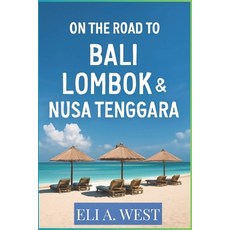 (英文圖書)On the Road to Bali Lombok & Nusa Tenggara: A Comprehensive Guide To Adventure ... 平裝版, Independently Published, 英文