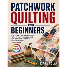 (영문도서)Patchwork Quilting for Beginners: A Step-by-Step Sewing Guide with 15 Easy Fabri... Paperback, Independently Published, English, 9798180309679