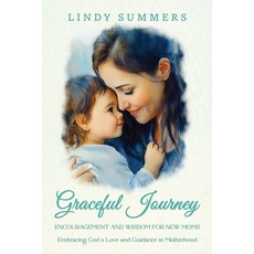 (영문도서)Graceful Journey: Encouragement and Wisdom for New Moms Paperback, Sonshine Publishing Inc., English, 9781970463453