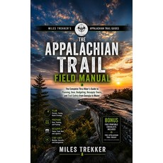 (영문도서)The Appalachian Trail Field Manual: The Complete Thru-Hiker's Guide to Planning ... Paperback, English, 9781808501029