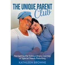 (영문도서)The Unique Parent Club: Navigating the Extraordinary Journey of Special Needs Pa... Paperback, Kathleen Browne, English, 9781923123984